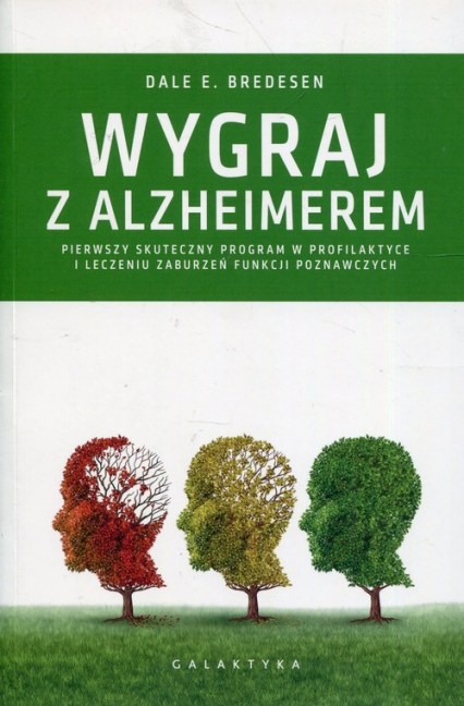 Wygraj z Alzheimerem Pierwszy skuteczny program w profilaktyce i leczeniu zaburzeń funkcji poznawczych - Bredesen Dale E. | okładka