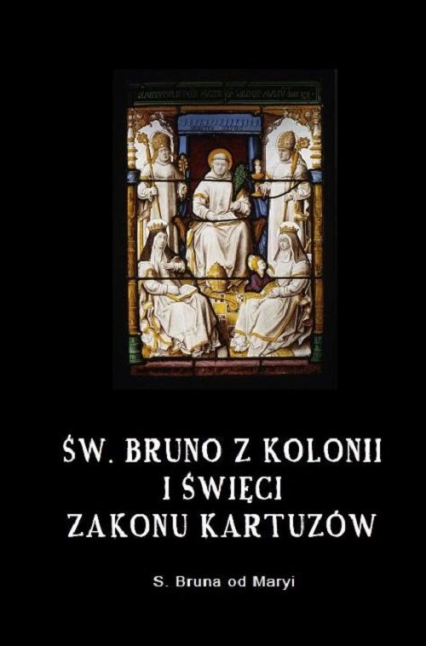 Św. Bruno z Kolonii i święci Zakonu Kartuzów - Bruna od Maryi | okładka