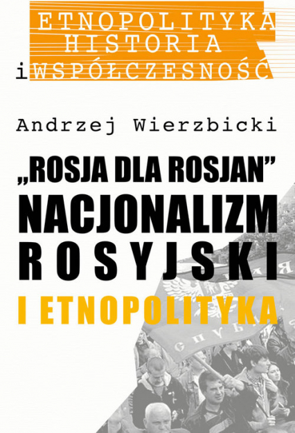 Rosja dla Rosjan Nacjonalizm rosyjski i etnopolityka - Andrzej Wierzbicki | okładka