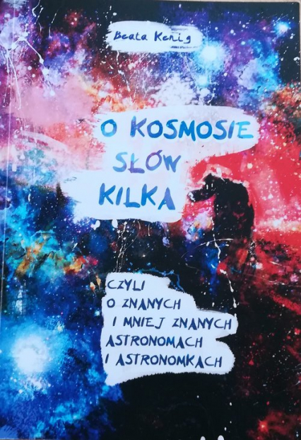 O kosmosie słów kilka czyli o znanych i mniej znanych astronomach i astronomkach - Beata Kenig | okładka