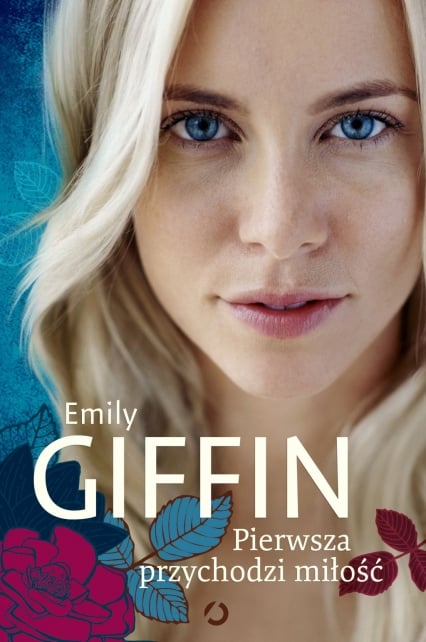 Pierwsza przychodzi miłość - Emily Giffin | okładka