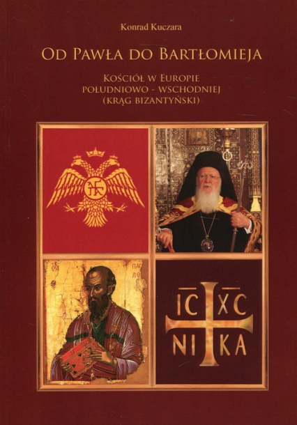 Od Pawła do Bartłomieja Kościół w Europie południowo-wschodniej (Krąg bizantyński) - Konrad Kuczara | okładka
