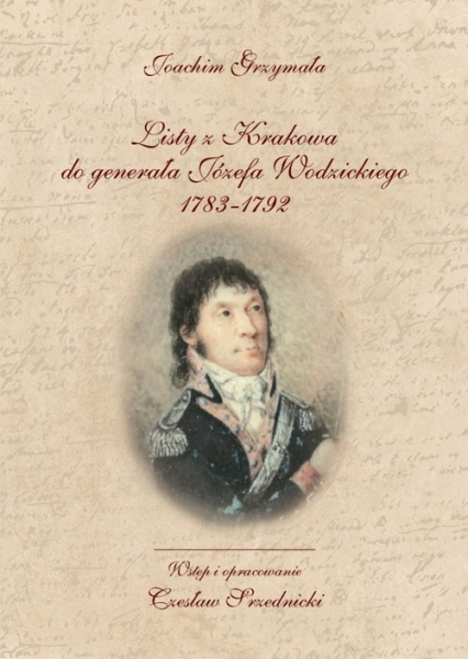 Listy z Krakowa do generała Józefa Wodzickiego 1783-1792 - Joachim Grzymała | okładka