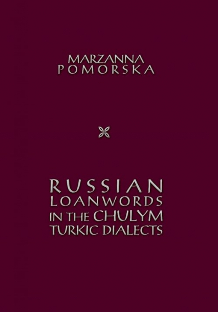 Russian loanwords in the Chulym Turkic dialects - Marzanna Pomorska | okładka