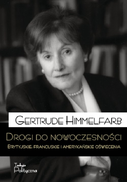 Drogi do nowoczesności Brytyjskie, francuskie i amerykańskie Oświecenia - Gertrude Himmelfarb | okładka