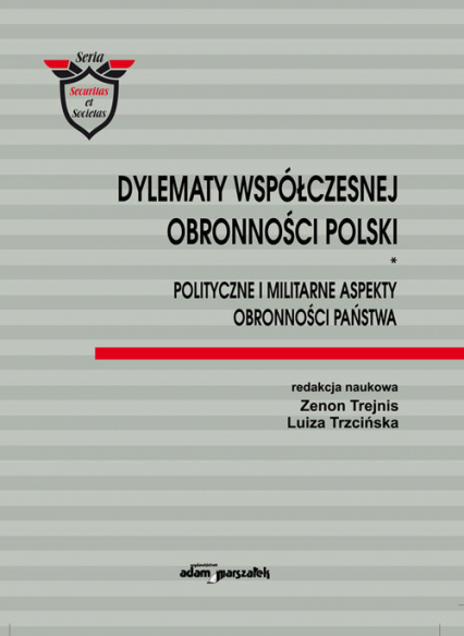 Dylematy współczesnej obronności Polski Polityczne i militarne aspekty obronności państwa - Trejnis Zenon, Trzcińska Luiza | okładka