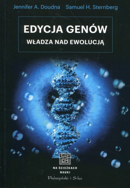 Edycja genów Władza nad ewolucją - Doudna Jennifer A., Sternberg Samuel H. | okładka