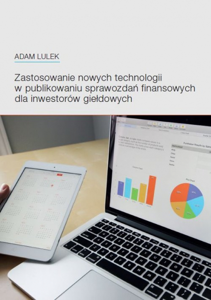 Zastosowanie nowych technologii w publikowaniu sprawozdań finansowych dla inwestorów giełdowych - Adam Lulek | okładka