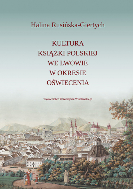Kultura książki polskiej we Lwowie w okresie oświecenia - Halina Rusińska-Giertych | okładka