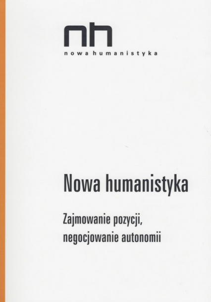 Nowa Humanistyka Zajmowanie pozycji, negocjowanie autonomii - Dominik Antonik | okładka