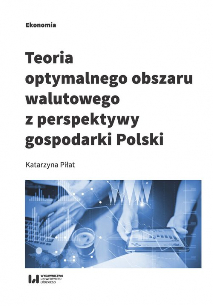 Teoria optymalnego obszaru walutowego z perspektywy gospodarki Polski - Katarzyna Piłat | okładka