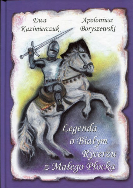 Legenda o Białym Rycerzu z Małego Płocka - Apoloniusz Boryszewski | okładka