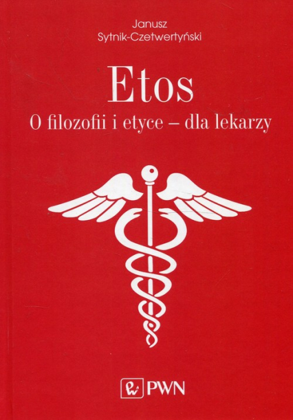 Etos O filozofii i etyce dla lekarzy. - Janusz Sytnik-Czetwertyński | okładka