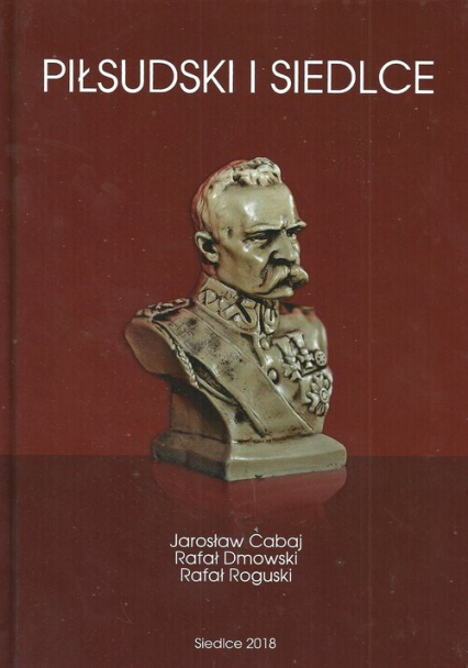 Piłsudski i Siedlce - Cabaj Jarosław, Roguski Rafał | okładka