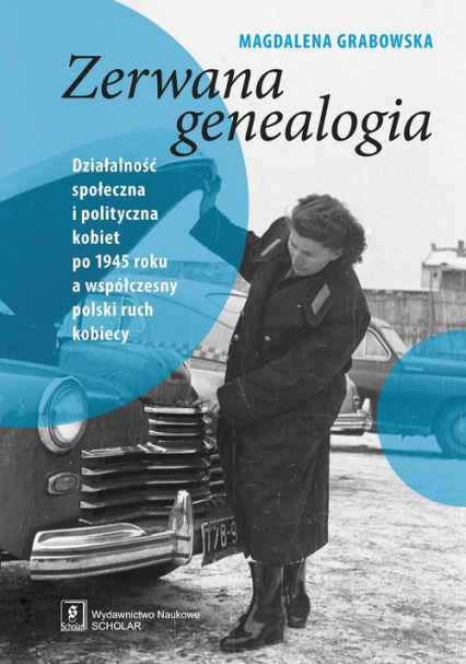 Zerwana genealogia Działalność społeczna i polityczna kobiet po 1945 roku a współczesny polski ruch kobiecy - Grabowska Magdalena | okładka