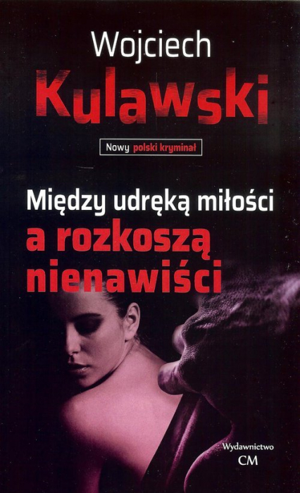 Między udręką miłości a rozkoszą nienawiści - Kulawski Wojciech | okładka