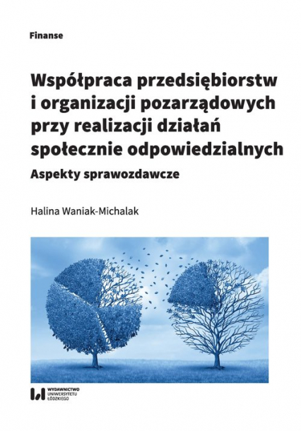 Współpraca przedsiębiorstw i organizacji pozarządowych przy realizacji działań społecznie odpowiedzialnych Aspekty sprawozdawcze - Halina Waniak-Michalak | okładka
