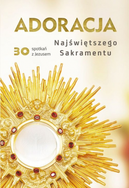 Adoracja Najświętszego Sakramentu 30 spotkań z Jezusem -  | okładka