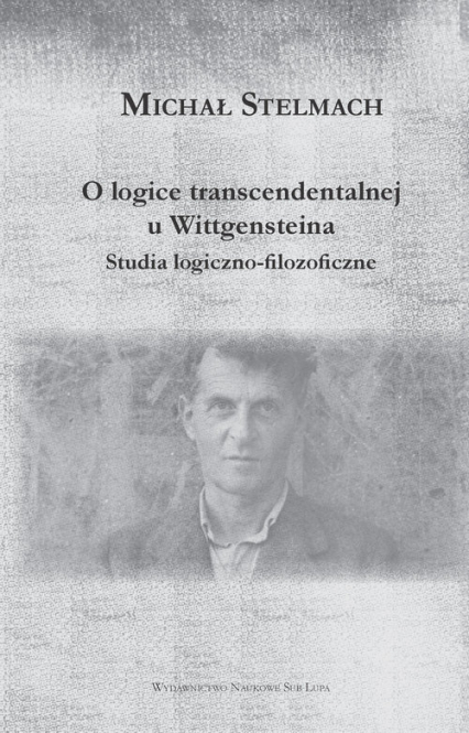 O logice transcendentalnej Wittgensteina Studia logiczno-filozoficzne - Michał Stelmach | okładka