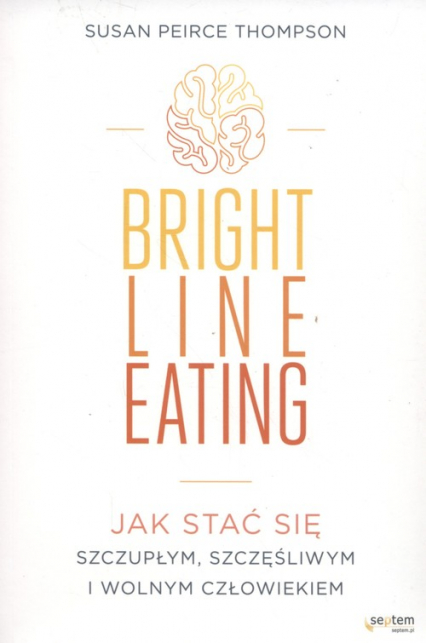 Bright Line Eating Jak stać się szczupłym, szczęśliwym i wolnym człowiekiem - Thompson Susan Peirce | okładka