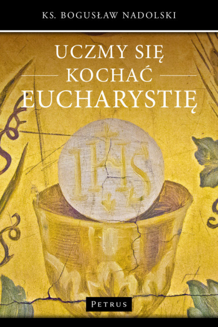 Uczmy się kochać Eucharystię - Bogusław Nadolski | okładka