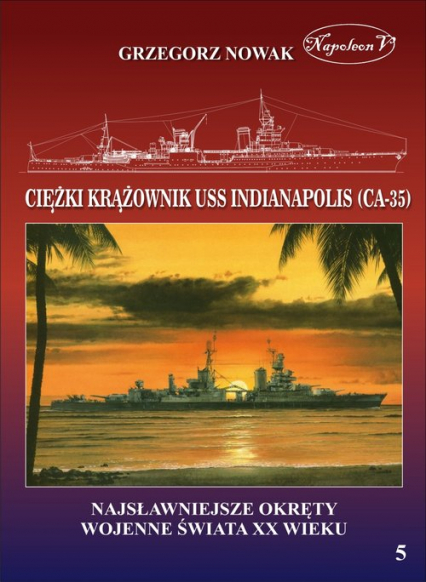 Amerykański ciężki krążownik USS Indianapolis (CA-35) - Grzegorz Nowak | okładka