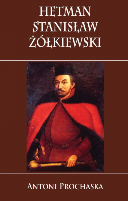 Hetman Stanisław Żółkiewski - Antoni Prochaska | okładka