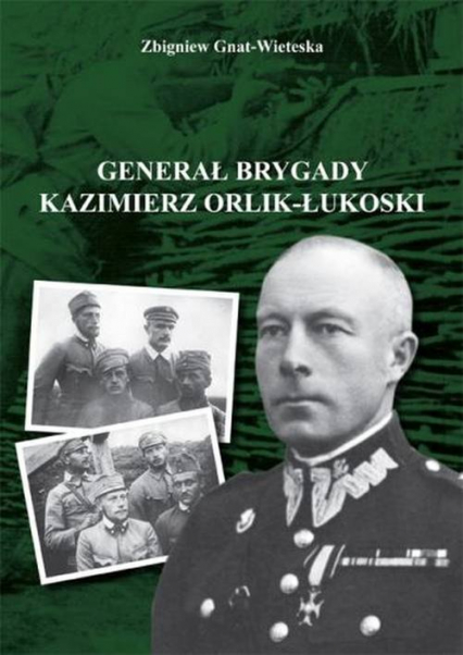 Generał brygady Kaziemierz Orlik-Łukoski - Zbigniew Gnat-Wieteska | okładka