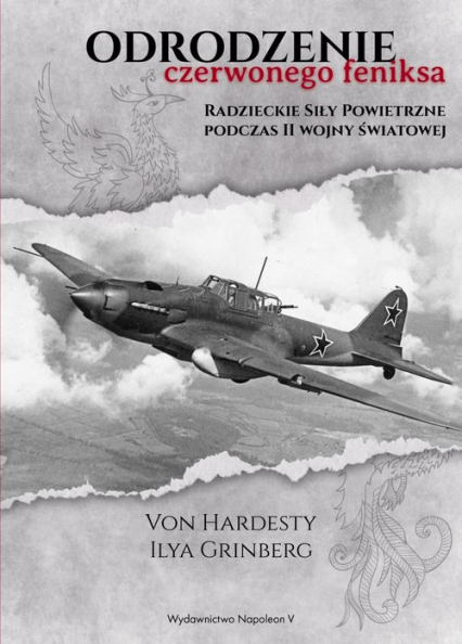 Odrodzenie czerwonego feniksa Radzieckie siły powietrzne podczas II wojny światowej - Grinberg Ilya, Hardesty Von | okładka