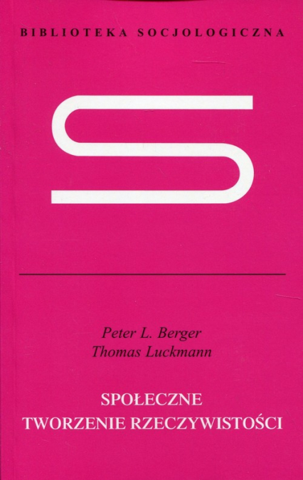 Społeczne tworzenie rzeczywistości Traktat z socjologii wiedzy - L. Peter Berger, Luckmann Thomas | okładka