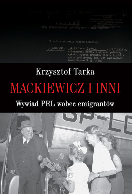 Mackiewicz i inni Wywiad PRL wobec emigrantów - Krzysztof Tarka | okładka