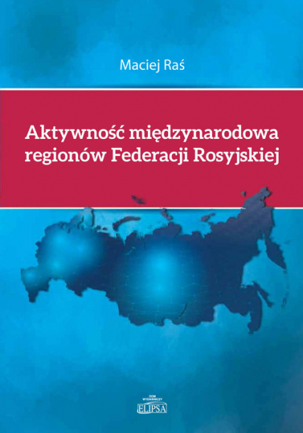 Aktywność międzynarodowa regionów Federacji Rosyjskiej - Maciej Raś | okładka