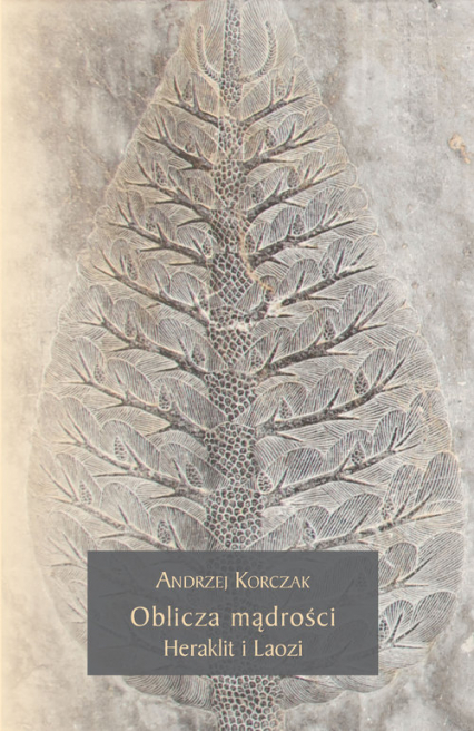Oblicza mądrości Heraklit i Laozi - Andrzej Korczak | okładka
