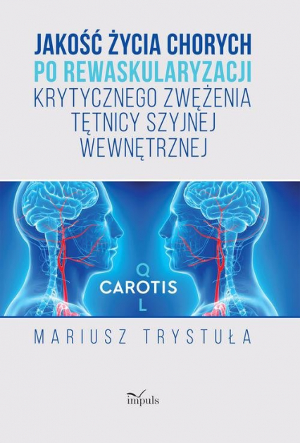 Jakość życia chorych po rewaskularyzacji krytycznego zwężenia tętnicy szyjnej wewnętrznej - Mariusz Trystuła | okładka