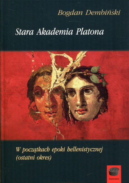 Stara Akademia Platona W początkach epoki hellenistycznej (ostatni okres) - Bogdan Dembiński | okładka