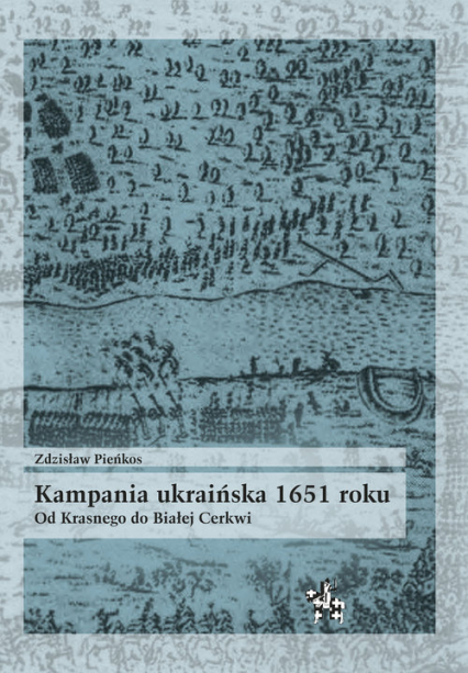 Kampania ukraińska 1651 roku Od Krasnego do Białej Cerkwi - Zdzisław Pieńkos | okładka