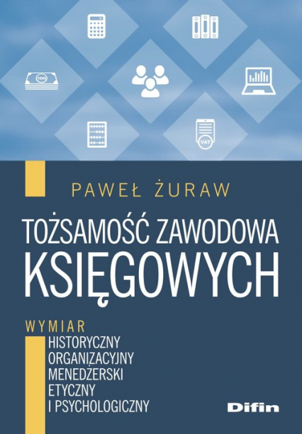Tożsamość zawodowa księgowych Wymiar historyczny, organizacyjny, menedżerski, etyczny i psychologiczny - Paweł Żuraw | okładka