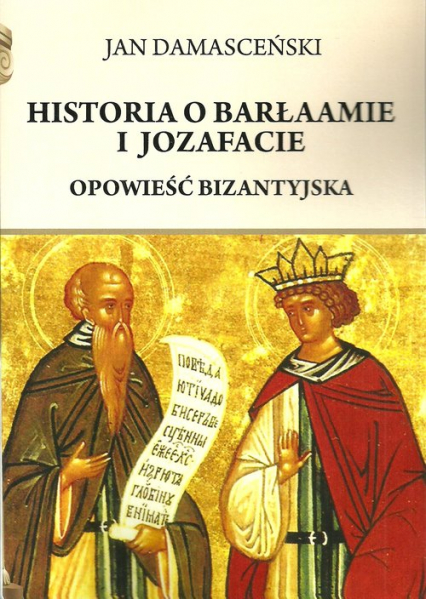 Historia o Barłaamie i Joazafacie Opowieść bizantyjska - Jan Damasceński | okładka