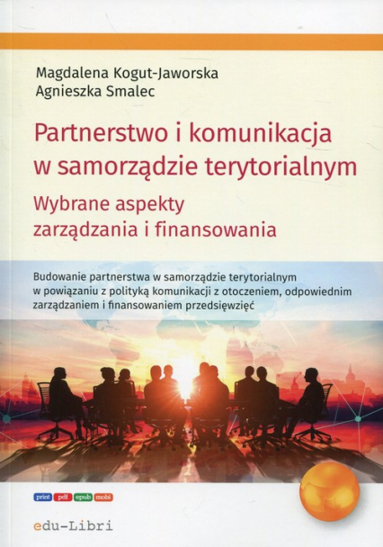 Partnerstwo i komunikacja w samorządzie terytorialnym Wybrane aspekty zarządzania i finansowania - Agnieszka Smalec, Kogut-Jaworska Magdalena | okładka