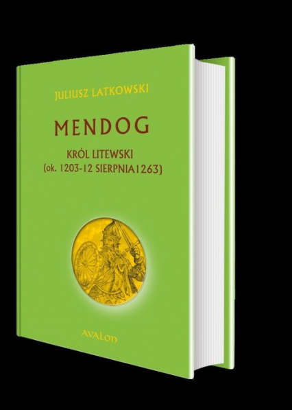 Mendog Król litewski (ok. 1203 - 12 sierpnia 1263) - Juliusz Latkowski | okładka