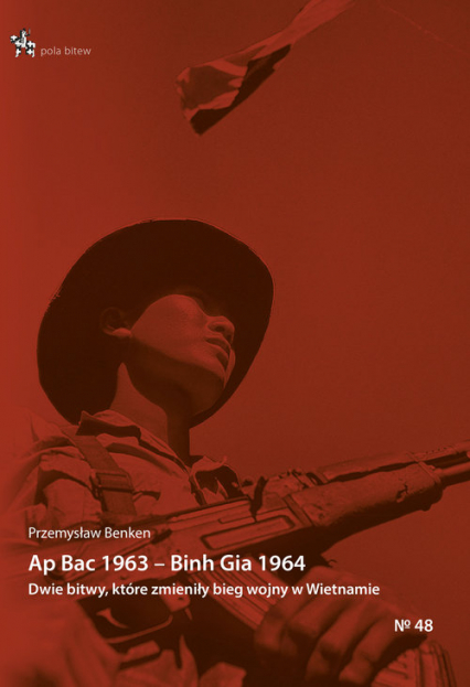 Ap Bac 1963 Binh Gia 1964. Dwie bitwy które zmieniły bieg II wojny indochińskiej - Benken Przemysław | okładka