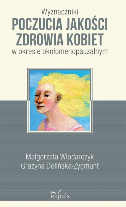 Wyznaczniki poczucia jakości zdrowia kobiet w okresie okołomenopauzalnym - Włodarczyk Małgorzata | okładka