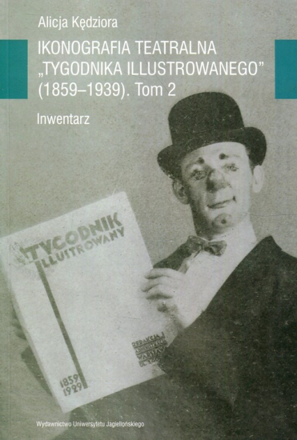 Ikonografia teatralna Tygodnika Ilustrowanego 1859-1939 Tom 2 Inwentarz - Alicja Kędziora | okładka