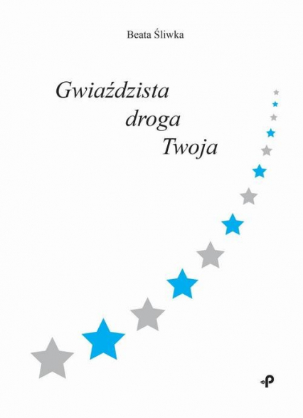 Gwiaździsta droga Twoja - Beata Śliwka | okładka