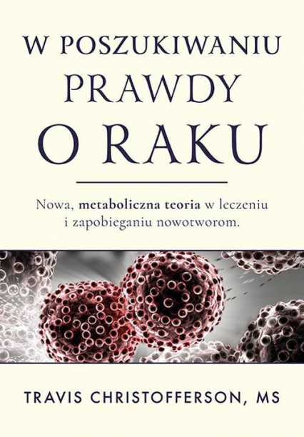W poszukiwaniu prawdy o raku - Travis Christofferson | okładka