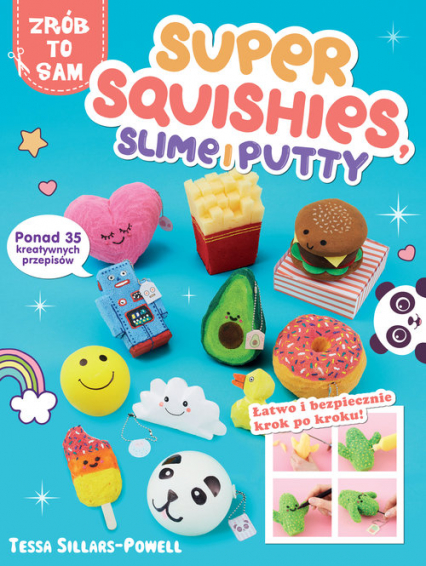 Super Squishies Slime i Putty ponad 35 kreatywnych przepisów - Sillars-Powell Tessa | okładka