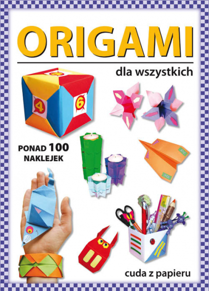 Origami dla wszystkich Ponad 100 naklejek. Cuda z papieru - Beata Guzowska | okładka