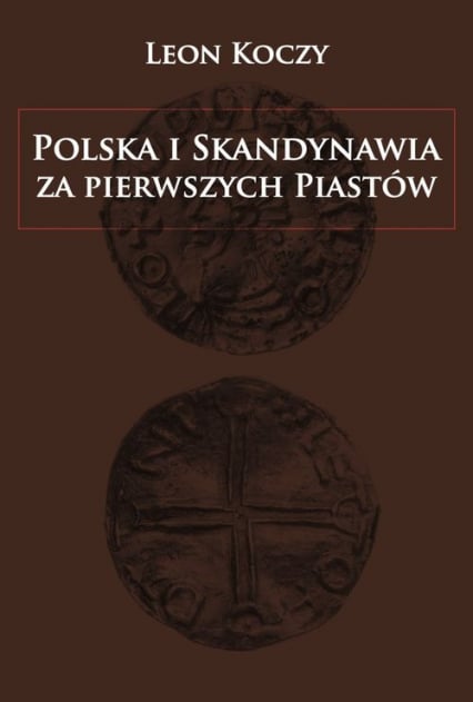 Polska i Skandynawia za pierwszych Piastów - Leon Koczy | okładka