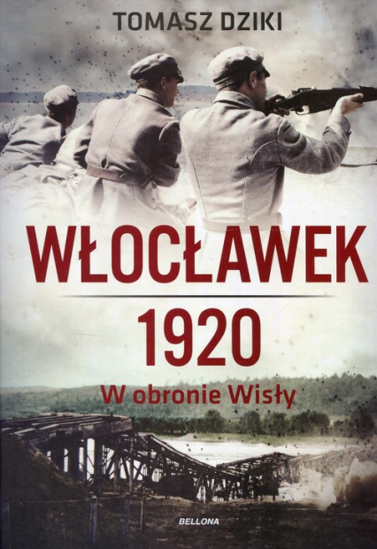 Włocławek 1920 W obronie Wisły - Tomasz Dziki | okładka