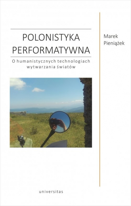 Polonistyka performatywna O humanistycznych technologiach wytwarzania światów - Marek Pieniążek | okładka